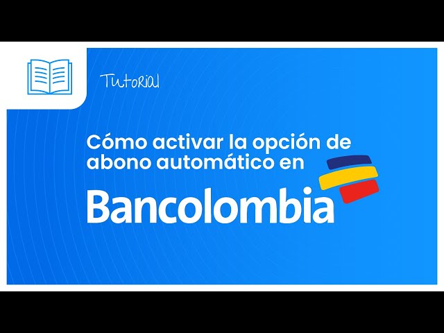 ¿Cuánto se demora en activar una cuenta de ahorros en Bancolombia?